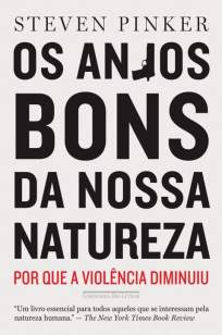 Baixar Os Anjos Bons da Nossa Natureza - Por que a Violência Diminuiu - Steven Pinke ePub PDF Mobi ou Ler Online