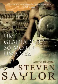 Baixar Livro Um Gladiador so Morre uma vez - Steven Saylor em ePub PDF Mobi ou Ler Online