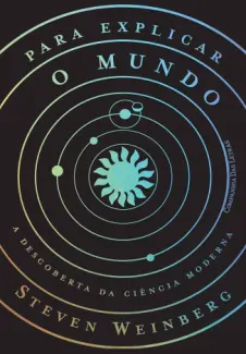 Baixar Livro Para Explicar o Mundo - Steven Weinberg em ePub PDF Mobi ou Ler Online