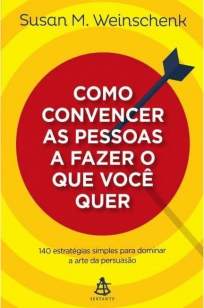 Baixar Livro Como Convencer as Pessoas a Fazer o que Você Quer - Susan M. Weinschenk em ePub PDF Mobi ou Ler Online