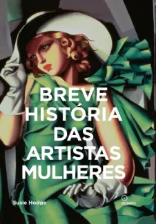 Baixar Livro Breve História das Artistas Mulheres - Susie Hodge em ePub PDF Mobi ou Ler Online