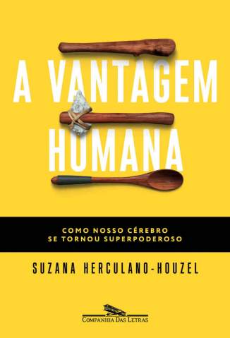 Baixar A Vantagem Humana: Como Nosso Cérebro Se Tornou Superpoderoso - Suzana Herculano-Houzel ePub PDF Mobi ou Ler Online