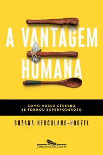 Baixar A Vantagem Humana: Como Nosso Cérebro Se Tornou Superpoderoso - Suzana Herculano-Houzel ePub PDF Mobi ou Ler Online