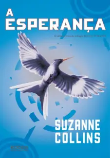 A Esperança  -  Trilogia Jogos Vorazes  - Vol.  3  -  Suzanne Collins