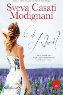 Baixar 6 de Abril - Sveva Casati Modignani ePub PDF Mobi ou Ler Online