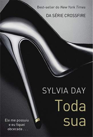 Baixar Livro Toda Sua - Crossfire Vol. 1 - Sylvia Day em ePub PDF Mobi ou Ler Online