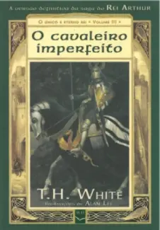 Baixar Livro O Cavaleiro Imperfeito - O Único e Eterno Rei Vol. 3 - T.H. White em ePub PDF Mobi ou Ler Online