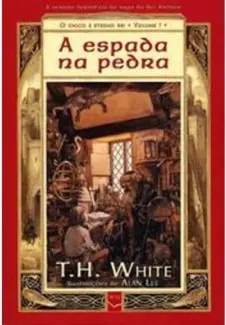 Baixar Livro A Espada Na Pedra - O Único e Eterno Rei Vol. 1 - T.H.White em ePub PDF Mobi ou Ler Online