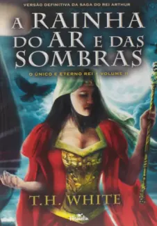 Baixar Livro A Rainha Do Ar e Das Sombras - O Único e Eterno Rei Vol. 2 - T.H. White em ePub PDF Mobi ou Ler Online