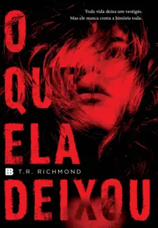 O Que ela Deixou  -  T. R. Richmond