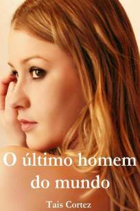 Baixar O Ultimo Homem do Mundo - Tais Cortez ePub PDF Mobi ou Ler Online