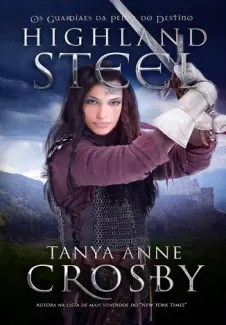 Baixar Livro Highland Steel: Os Guardiães da Pedra do Destino - Tanya Anne Crosby em ePub PDF Mobi ou Ler Online