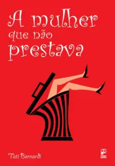 A Mulher Que Não Prestava - Tati Bernardi