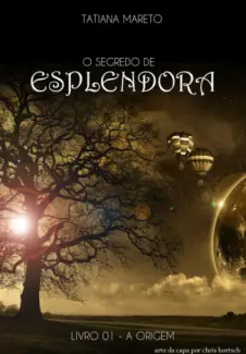 O Segredo De Esplendora   -  A Origem   - Vol.  1  -  Tatiana Mareto