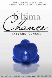 Baixar Última Chance - Irrevogável Vol. 1 - Tatiane Dunkel ePub PDF Mobi ou Ler Online
