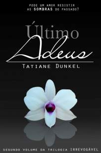 Baixar Último Adeus - Irrevogável Vol. 2 - Tatiane Dunkel ePub PDF Mobi ou Ler Online