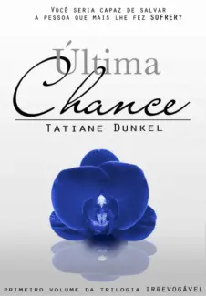 Última Chance  -  Irrevogável  - Vol.  1  -  Tatiane Dunkel