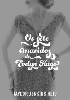 Baixar Livro Os Sete Maridos de Evelyn Hugo - Taylor Jenkins Reid em ePub PDF Mobi ou Ler Online