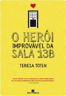 O Herói Improvável da Sala 13B  -  Teresa Toten