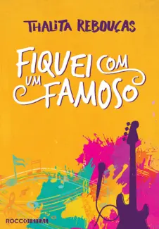 Baixar Livro Fiquei com um Famoso - Thalita Reboucas em ePub PDF Mobi ou Ler Online