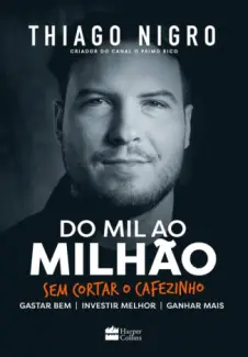 Baixar Livro Do mil ao milhão: Sem cortar o cafezinho - Thiago Nigro em ePub PDF Mobi ou Ler Online