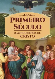 Baixar Livro Primeiro Século: o mundo depois de Cristo - Thiago Tamosauskas em ePub PDF Mobi ou Ler Online