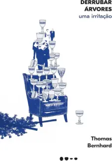 Baixar Livro Derrubar Arvores - Thomas Bernhard em ePub PDF Mobi ou Ler Online