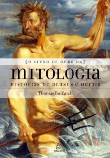 O Livro de Ouro da Mitologia  -  Thomas Bulfinch