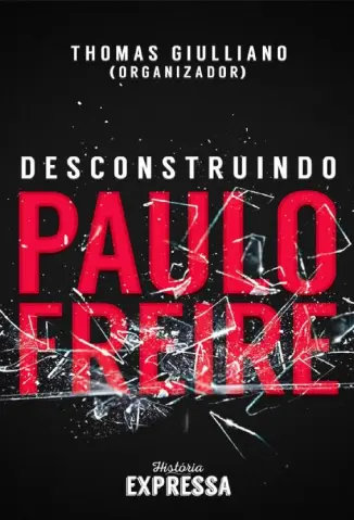 Baixar Livro Desconstruindo Paulo Freire - Thomas Giulliano em ePub PDF Mobi ou Ler Online