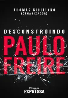 Baixar Livro Desconstruindo Paulo Freire - Thomas Giulliano em ePub PDF Mobi ou Ler Online