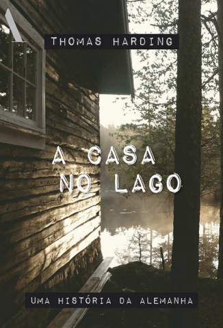 Baixar A Casa No Lago: Uma História da Alemanha - Thomas Harding ePub PDF Mobi ou Ler Online