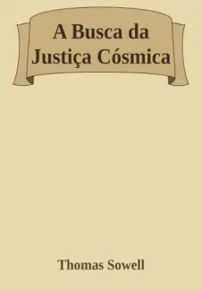 Baixar Livro A Busca da Justiça Cósmica - Thomas Sowell em ePub PDF Mobi ou Ler Online
