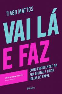 Baixar Livro Vai Lá e Faz - Tiago Mattos em ePub PDF Mobi ou Ler Online