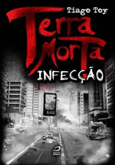 Baixar Livro Infecção - Terra Morta Vol. 2 - Tiago Toy em ePub PDF Mobi ou Ler Online