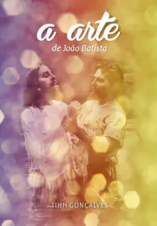 A Arte de João Batista - Tihh Gonçalves
