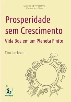 Prosperidade sem Crescimento  -  Tim Jackson