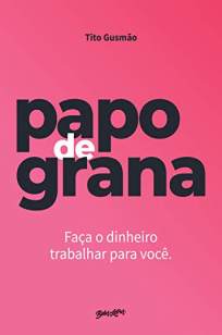 Baixar Livro Papo de Grana - Tito Gusmão em ePub PDF Mobi ou Ler Online