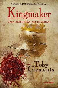 Baixar Livro Kingmaker - uma Jornada No Inverno - Kingmaker Vol. 1 - Toby Clements em ePub PDF Mobi ou Ler Online