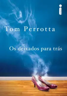 Baixar Livro Os Deixados para Tras - Tom Perrota em ePub PDF Mobi ou Ler Online