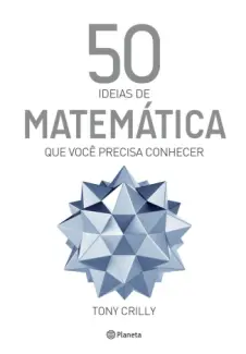 50 Ideias de Matemática Que Você Precisa Saber  -  Tony Crilly