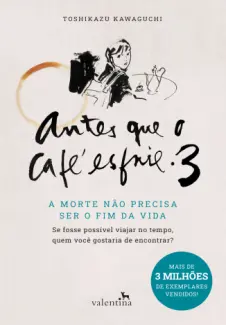 Baixar Livro A Morte não Precisa ser o Fim da Vida - Antes Que o Café Esfrie Vol. 3 - Toshikazu Kawaguchi em ePub PDF Mobi ou Ler Online