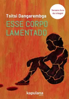 Baixar Livro Esse Corpo Lamentado - Tsitsi Dangarembga em ePub PDF Mobi ou Ler Online