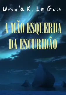 A Mão Esquerda da Escuridão  -  Ursula K. Le Guin
