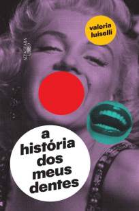 Baixar Livro A História dos Meus Dentes - Valeria Luiselli em ePub PDF Mobi ou Ler Online