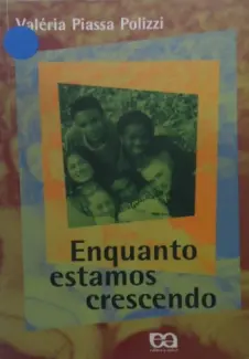 Enquanto Estamos Crescendo  -  Valéria Piassa Polizzi