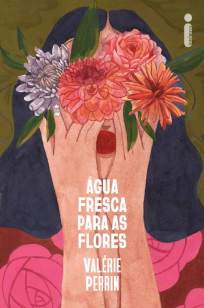 Baixar Livro Água Fresca para as Flores - Valérie Perrin em ePub PDF Mobi ou Ler Online