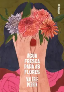 Baixar Livro Água Fresca para as Flores - Valérie Perrin em ePub PDF Mobi ou Ler Online