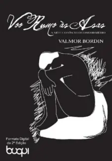 Voo Rumo Às Asas  -  A Arte e o Vínculo Como Remédio - Valmor Bordin