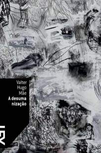 Baixar A Desumanização - Valter Hugo Mãe ePub PDF Mobi ou Ler Online