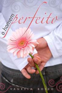 Baixar O Homem Perfeito - Vanessa Bosso ePub PDF Mobi ou Ler Online